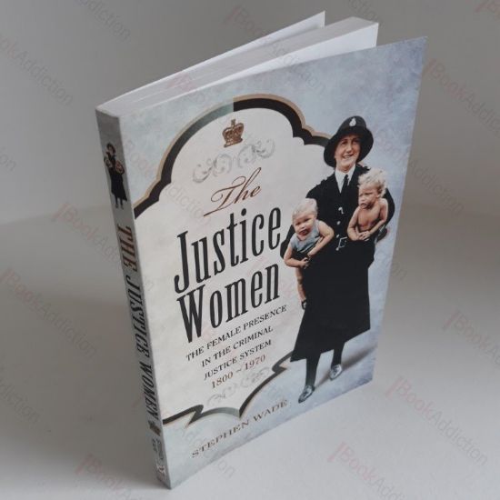 Picture of The Justice Women:  The Female Presence in the Criminal Justice System, 1800-1970
