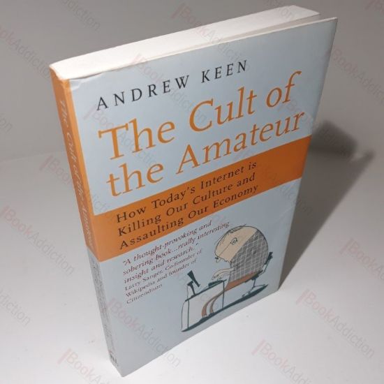 Picture of The Cult of the Amateur : How Today's Internet is Killing Our Culture and Assaulting Our Economy