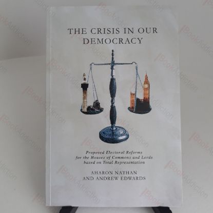 Picture of The Crisis in our Democracy : Proposed electoral reforms for the Houses of Commons and Lords based on Total Representation (Signed)