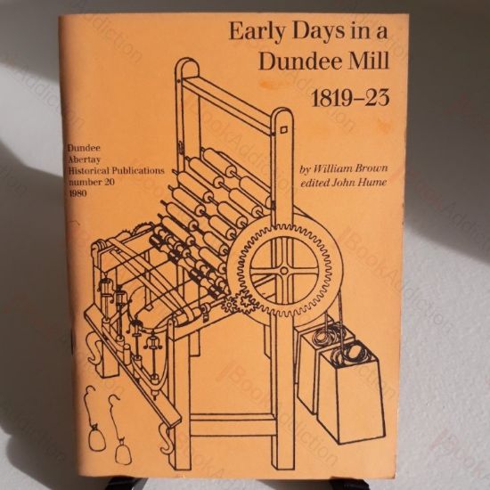 Picture of Early Days in a Dundee Mill, 1819-23 - Extracts from the Diary of William Brown, an Early Dundee Spinner