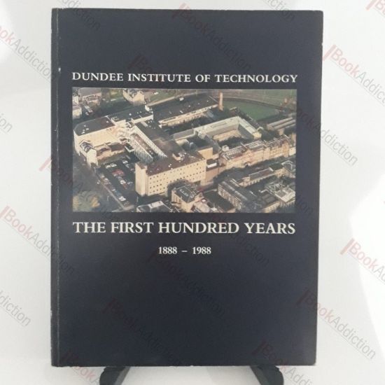Picture of The Dundee Institute of Technology: The First Hundred Years. 1888 - 1988