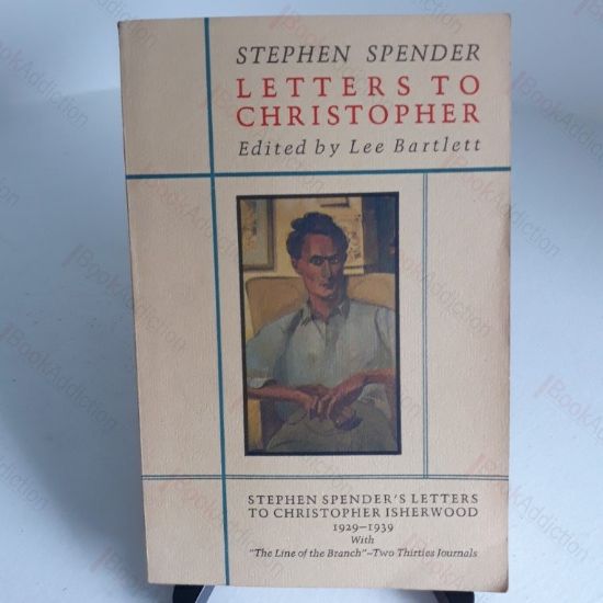Picture of Letters to Christopher : Stephen Spender's Letters to Christopher Isherwood, 1929-1939, with The Line of the Branch - Two Thirties Journals