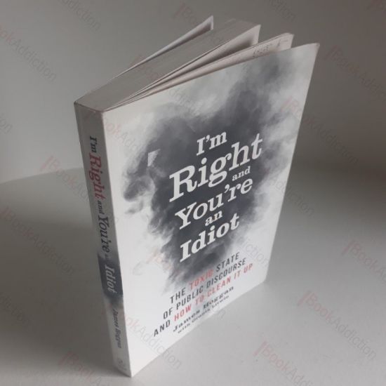 Picture of I'm Right and You're an Idiot : The Toxic State of Public Discourse and How to Clean it Up