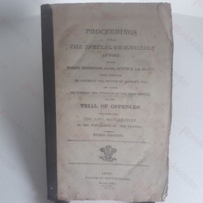 Picture of Proceedings Under the Special Commission at York Before Baron Thompson and Mr Justice Le Blanc [...] Trial of Offences Connected with the Late Disturbances in the West Riding