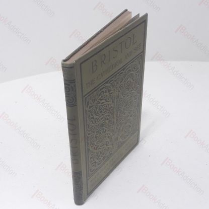 Picture of The Cathedral Church of Bristol : A Description of the Fabric and a Brief History of the Episcopal See (Bell's Cathedral series)