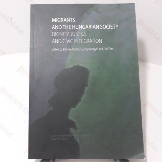 Picture of Migrants and the Hungarian Society : Dignity, Justice and Civic Integration
