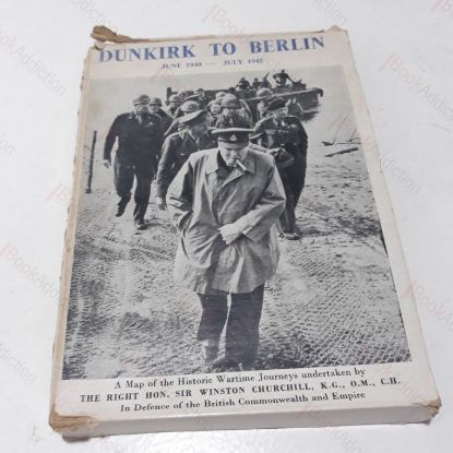 Picture of Dunkirk to Berlin : June 1940-July 1945. A Map of the Historic Wartime Journey undertaken by The Righ Hon. Sir Winston Churchill, K.G., O.M., C.H. In Defence of the British Commonwealth and Empire