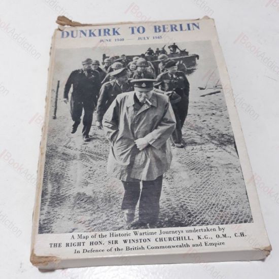 Picture of Dunkirk to Berlin : June 1940-July 1945. A Map of the Historic Wartime Journey undertaken by The Righ Hon. Sir Winston Churchill, K.G., O.M., C.H. In Defence of the British Commonwealth and Empire