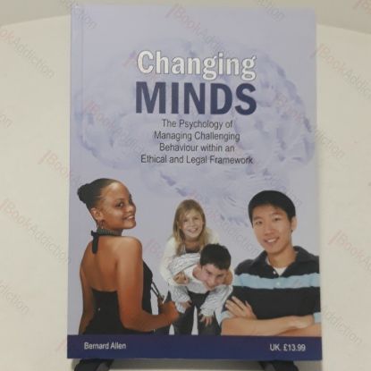 Picture of Changing Minds : The Psychology of Managing Challenging Behaviour Within an Ethical and Legal Framework