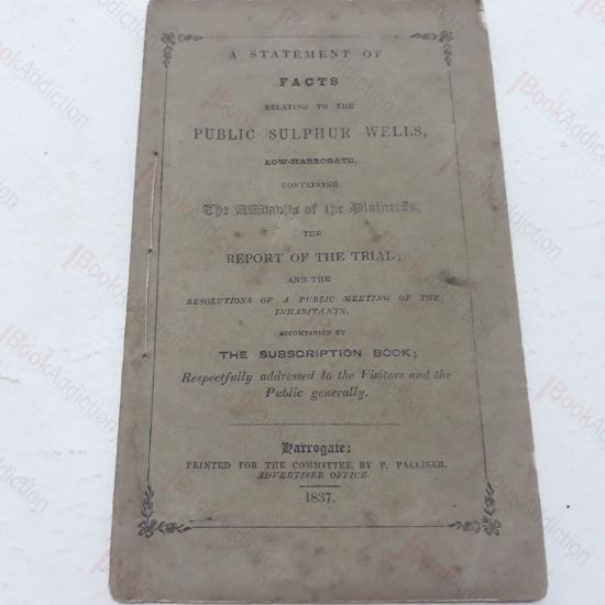 Picture of A Statement of Facts Relating to the Sulphur Wells, Low-Harrogate, Containing the Affradvits of the Plaintiffs; the Reporti of the Trial; and Resolutions of a Public Meeting of the Inhabitants, accompanied by the Subscription Book