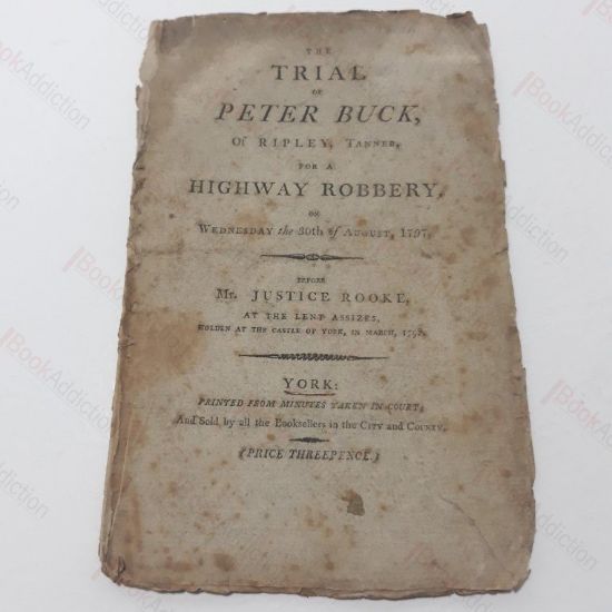 Picture of The Trial  of Peter Buck of Ripley, Tanner, For a Highway Robbery on Wednesday 30th August, 1797