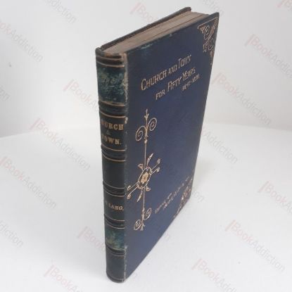 Picture of Church and Town for Fifty Years (1841-1891) : A Memorial of the Festival Holden in the Parish Church of Leeds, July 12th-19th, 1891