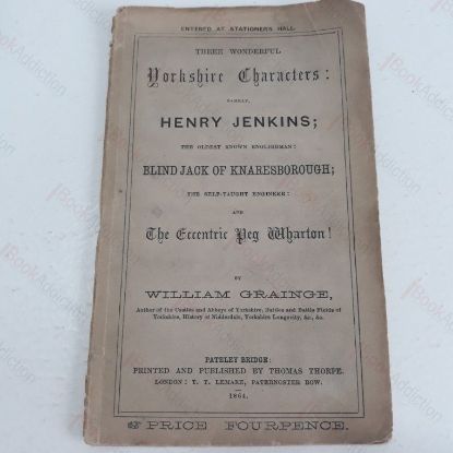 Picture of Three Wonderful Yorkshire Characters,  Namely, Henry Jenkins, the Oldest Know Englishman, Blind Jack of Knaresborough; the Self-taught Engineer, and The Eccentric Peg Wharton!
