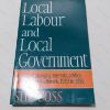 Picture of Local Labour and Local Government :  A Study of Changing Interests, Politics and Policy in Southwark, 1919-82
