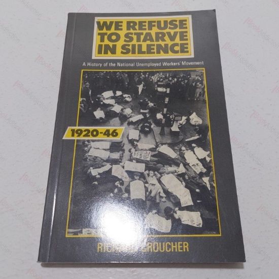 Picture of We Refuse to Starve in Silence : A History of the National Unemployed Workers' Movement, 1920-46