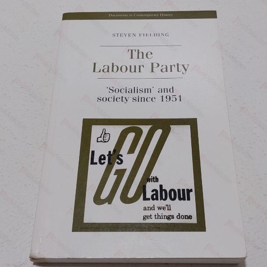 Picture of The Labour Party : Socialism and Society Since 1951 (Documents in Contemporary History)