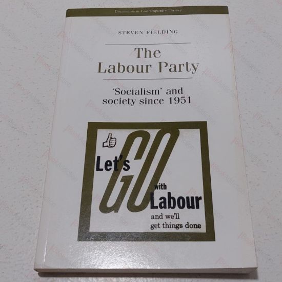 Picture of The Labour Party : Socialism and Society Since 1951 (Documents in Contemporary History)