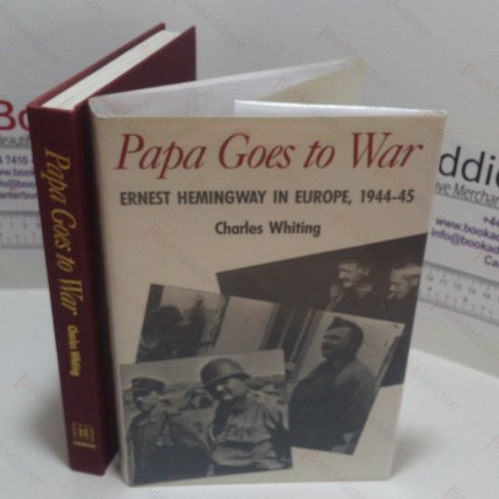 Picture of Papa Goes to War : Ernest Hemingway in Europe, 1944-45