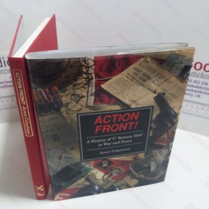 Picture of Action Front! : A History of "C" Battery HAC in War and Peace