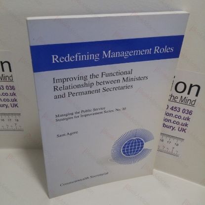 Picture of Redefining Management Roles : Improving the Functional Relationship Between Ministers and Permanent Secretaries ( Managing the Public Service Strategies for Improvement Series,  No. 10)