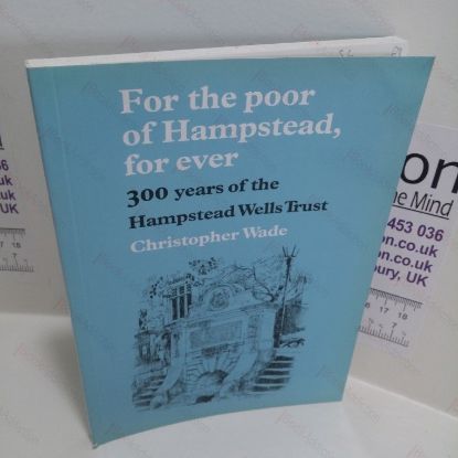 Picture of For the Poor of Hampstead, For Ever : 300 Years of the Hamsptead Wells Trust