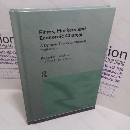 Picture of Firms, Markets and Economic Change : A Dynamic Theory of Business Institutions