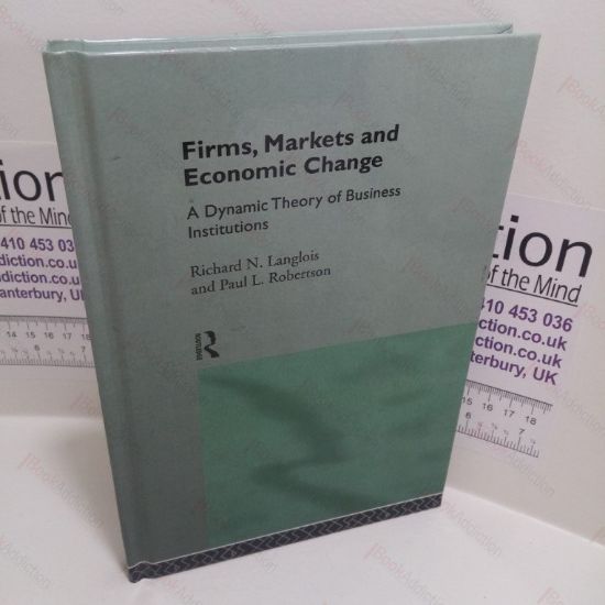 Picture of Firms, Markets and Economic Change : A Dynamic Theory of Business Institutions