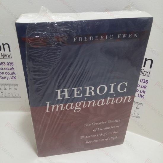 Picture of Heroic Imagination : The Creative Genius of Europe from Waterloo (1815) to the Revolution of 1848