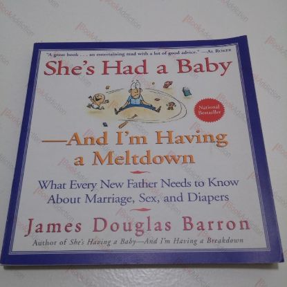 Picture of She's Had a Baby and I'm Having a Meltdown : What Every New Father Needs to Know About Marriage, Sex, and Diapers