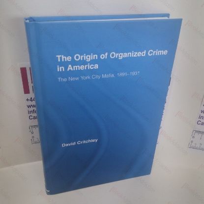 Picture of The Origin of Organized Crime in America : The New York City Mafia, 1891-1931 (Routledge Advances in American History Series)