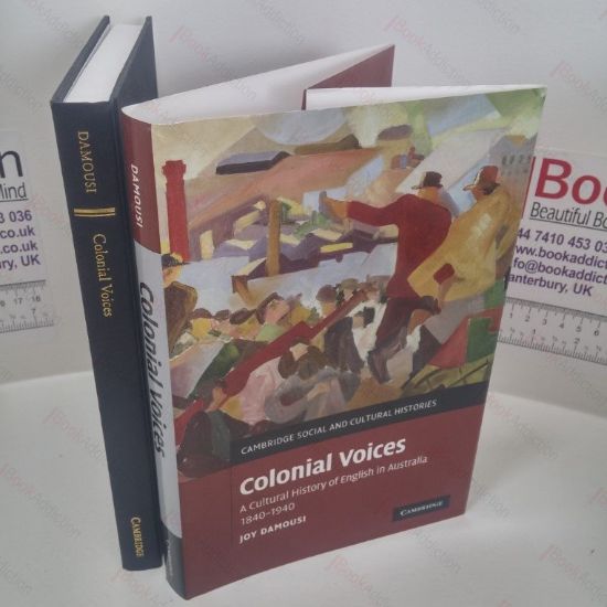 Picture of Colonial Voices : A Cultural History of English in Australia 1840-1940