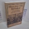 Picture of Healing the Republic : The Language of Health and the Culture of Nationalism in Nineteenth-Century America