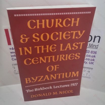 Picture of Church and Society in the Last Centuries of Byzantium (The Birkbeck Lectures 1977)