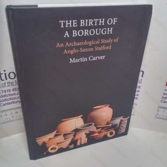 Picture of The Birth of a Borough : An Archaeological Study of Anglo-Saxon Stafford