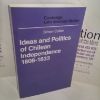 Picture of Ideas and Politics of Chilean Independence, 1808-1833 (Cambridge Latin American Studies Series)