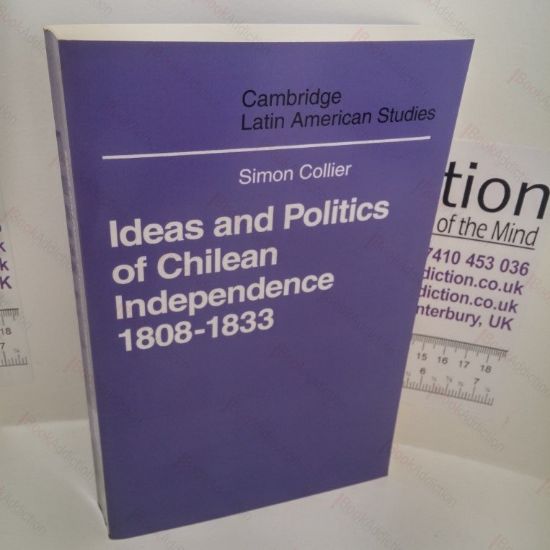Picture of Ideas and Politics of Chilean Independence, 1808-1833 (Cambridge Latin American Studies Series)