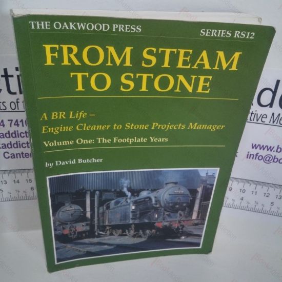 Picture of From Steam to Stone :  A BR Life - Engine Cleaner to Stone Projects Manager, Volume One : The Footplate Years