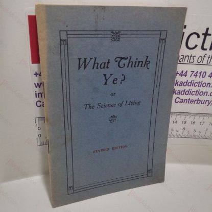 Picture of What Think Ye? Or the Science of Living