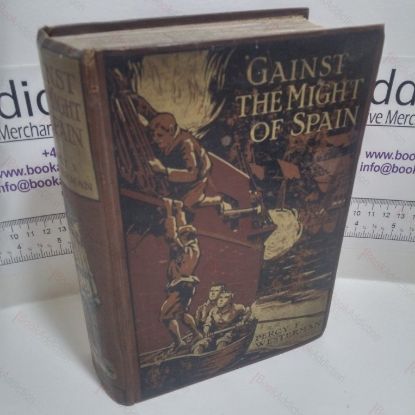 Picture of Gainst the Might of Spain : A Story of the Days of the Great Armada