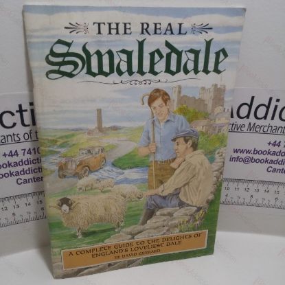 Picture of The Real Swaledale: A Complete Guide to the Delights of England's Loveliest Dale