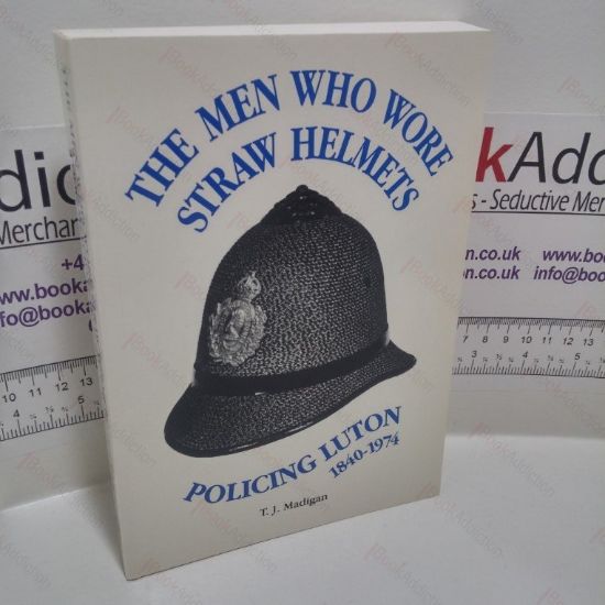 Picture of The Men Who Wore Straw Helmets : Policing Luton, 1840-1974