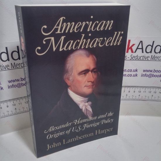 Picture of American Machiavelli : Alexander Hamilton and the Origins of U.S. Foreign Policy
