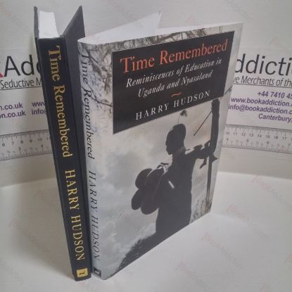 Picture of Time Remembered: Reminiscences of Education in Uganda and Nyasaland, 1946-1964