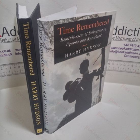 Picture of Time Remembered: Reminiscences of Education in Uganda and Nyasaland, 1946-1964