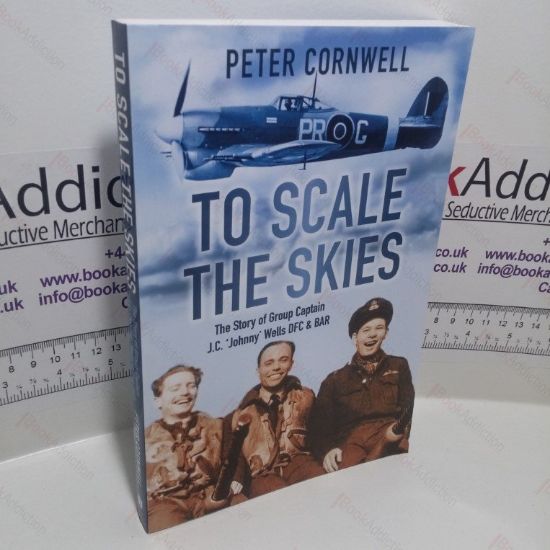 Picture of To Scale the Skies : The Story of Group Captain J C Johnny Wells DFC and BAR