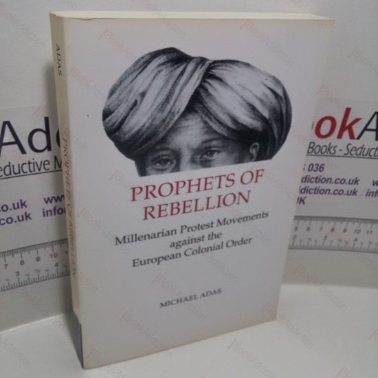 Picture of Prophets of Rebellion : Millenarian Protest Movements against the European Colonial Order (Studies in Comparative World History Series)
