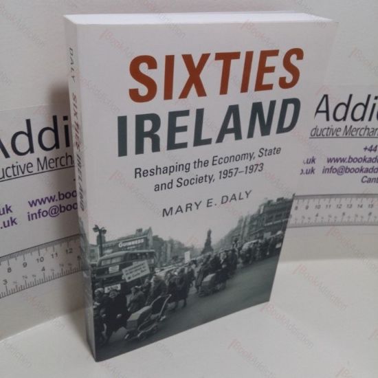 Picture of Sixties Ireland : Reshaping the Economy, State and Society, 1957-1973