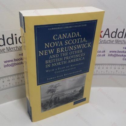 Picture of Canada, Nova Scotia, New Brunswick, and the other British Provinces in North America : With a Plan of National Colonization