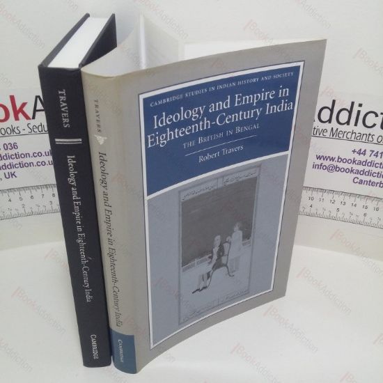 Picture of Ideology and Empire in Eighteenth-Century India: The British in Bengal (Cambridge Studies in Indian History and Society Series)