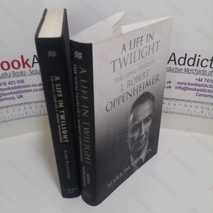 Picture of A Life in Twilight : The Final Years of J Robert Oppenheimer
